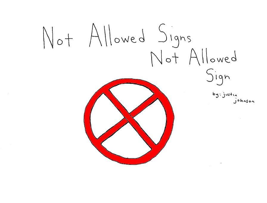 Not Allowed Signs Not Allowed Sign by Justin J. Johnson
